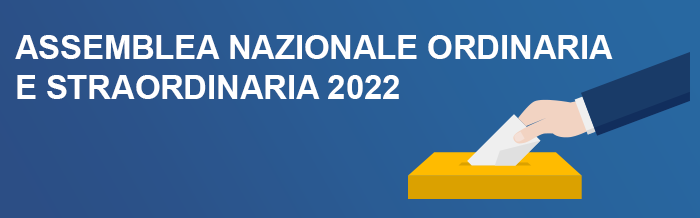 Assemblea Nazionale Ordinaria e Straordinaria 2022